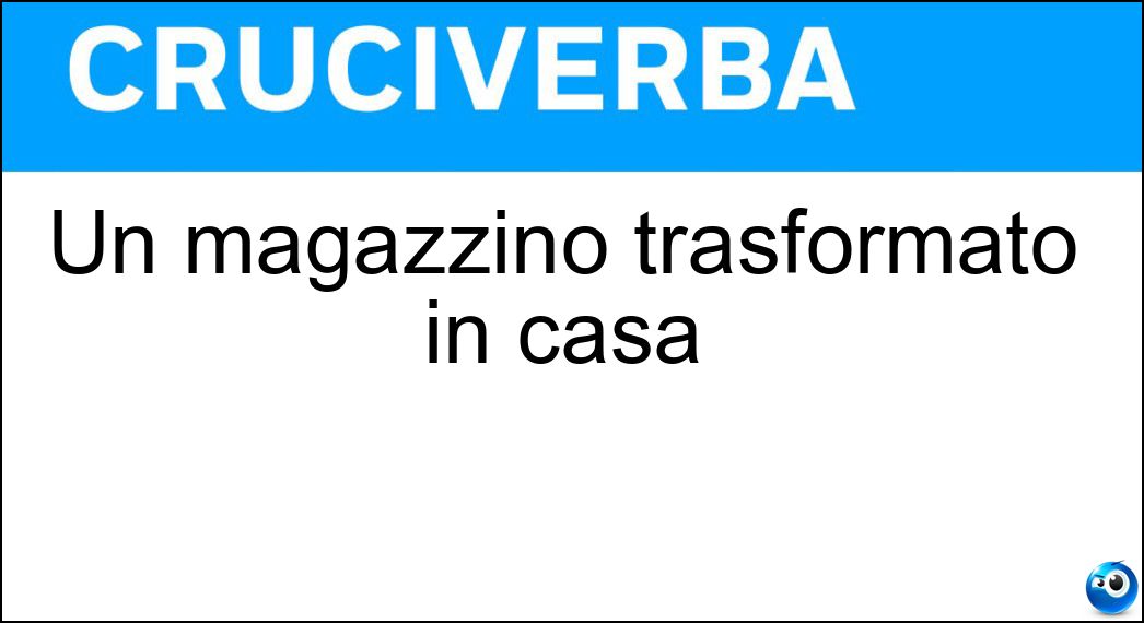 magazzino trasformato