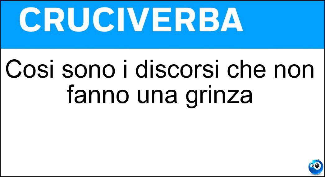 Così sono i discorsi che non fanno una grinza