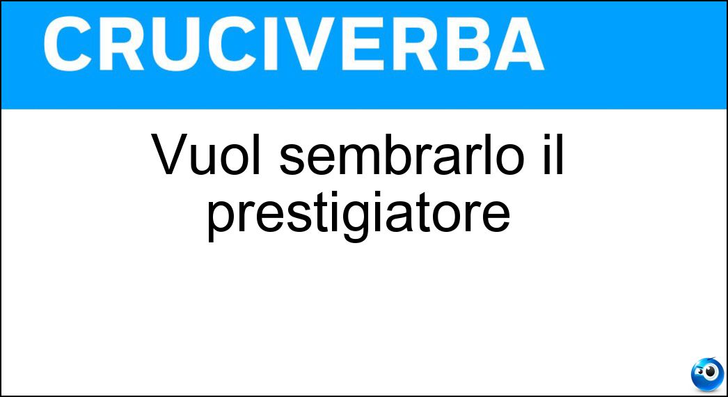 vuol sembrarlo