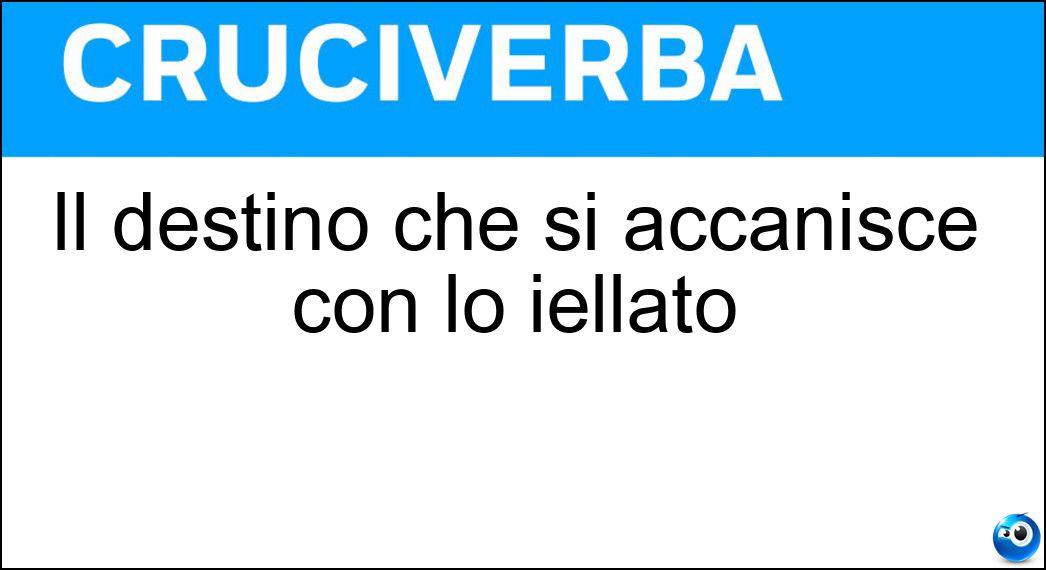 Il destino che si accanisce con lo iellato