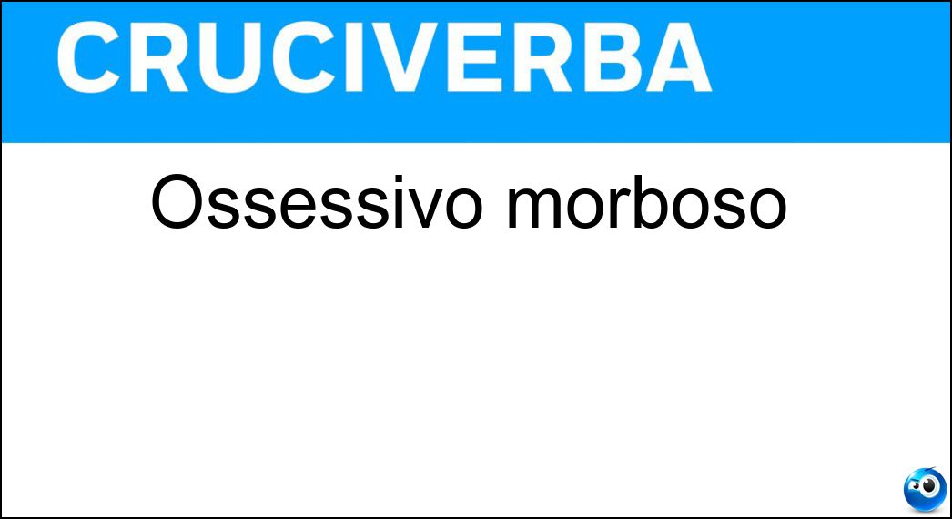 ossessivo morboso