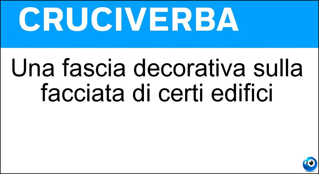 Una fascia decorativa sulla facciata di certi edifici