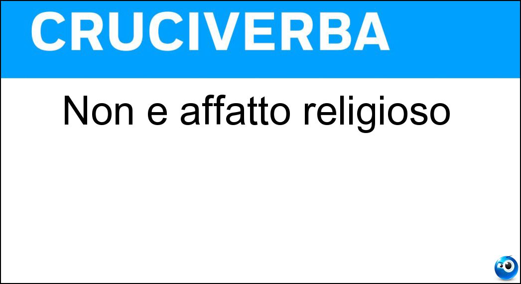 affatto religioso