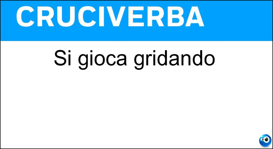 gioca gridando