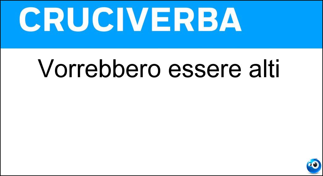 vorrebbero essere