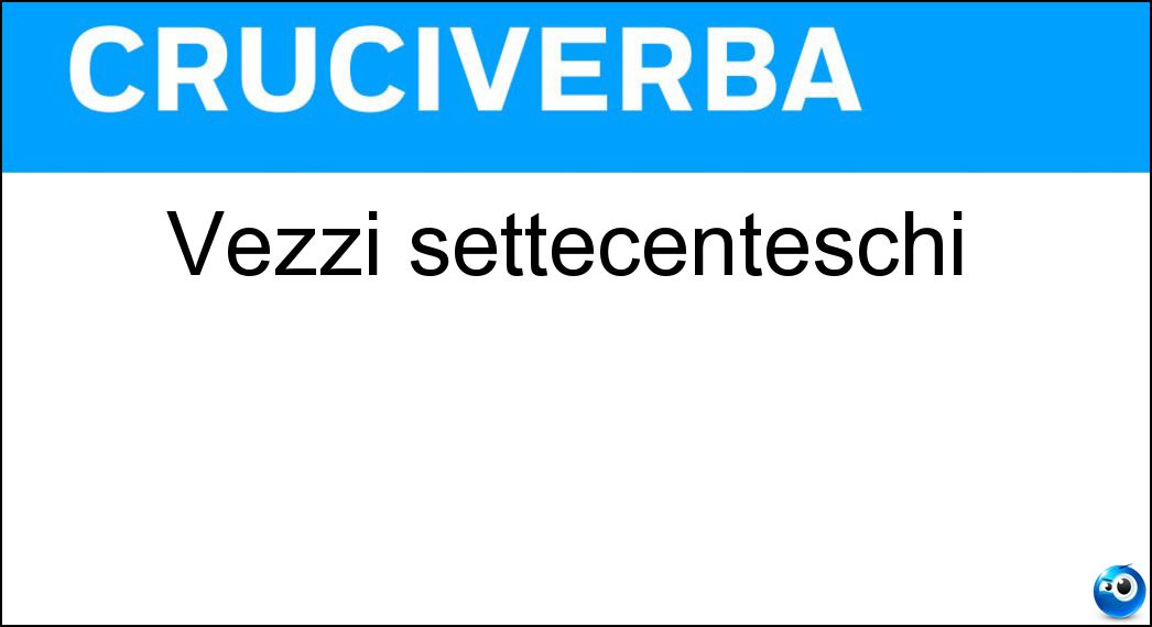 vezzi settecenteschi