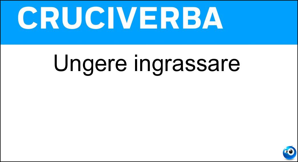 ungere ingrassare