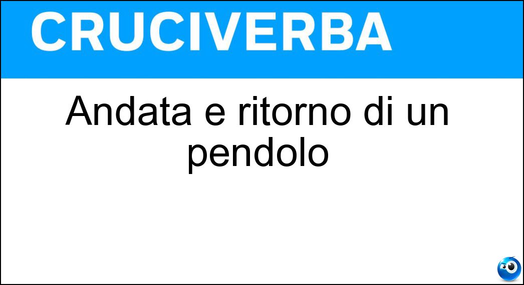 Andata e ritorno di un pendolo