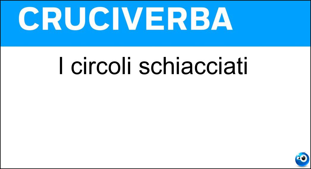 circoli schiacciati