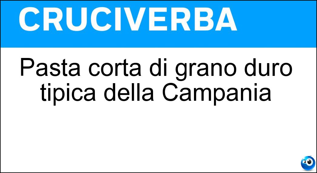 Pasta corta di grano duro tipica della Campania