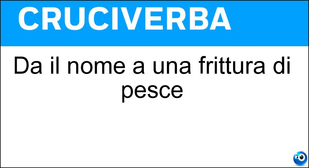 Dà il nome a una frittura di pesce