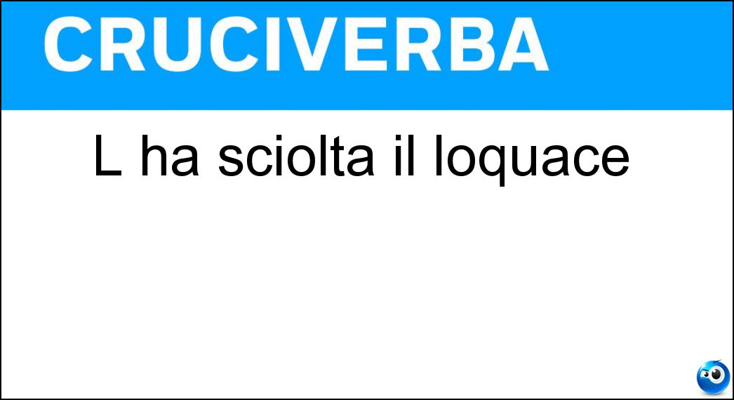 sciolta loquace