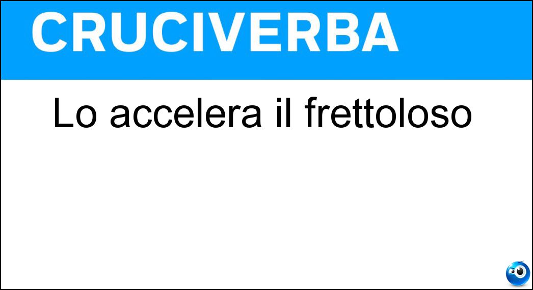 accelera frettoloso