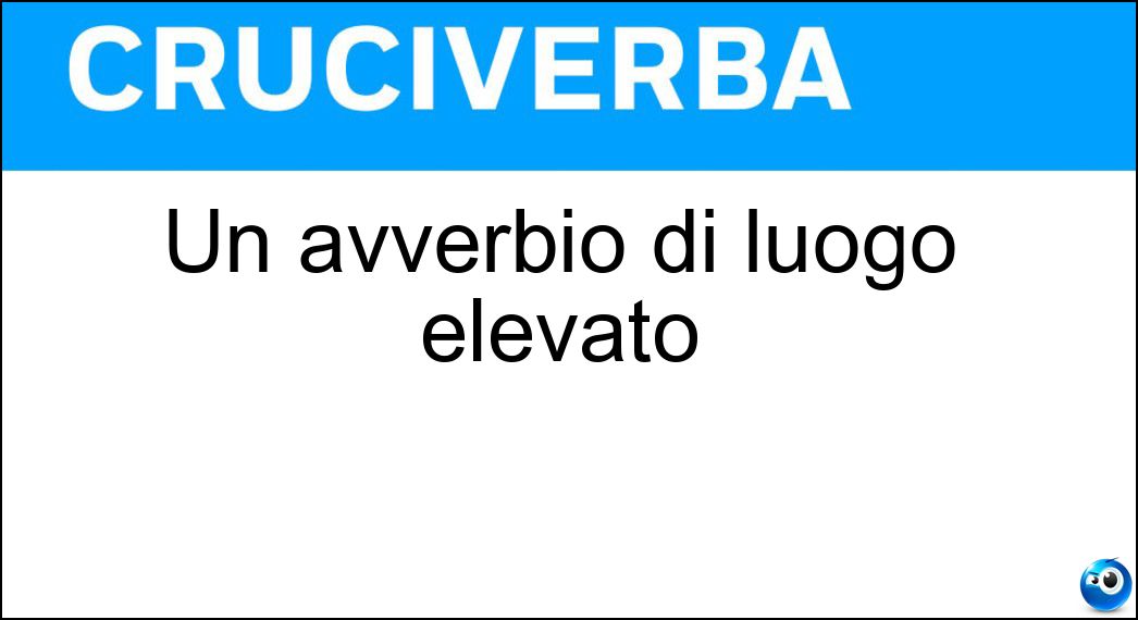 Un avverbio di luogo elevato