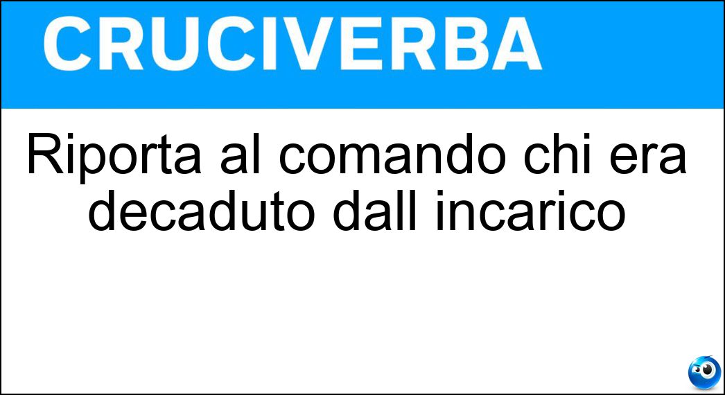 Riporta al comando chi era decaduto dall incarico