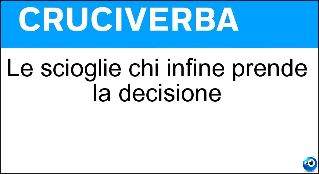 scioglie infine