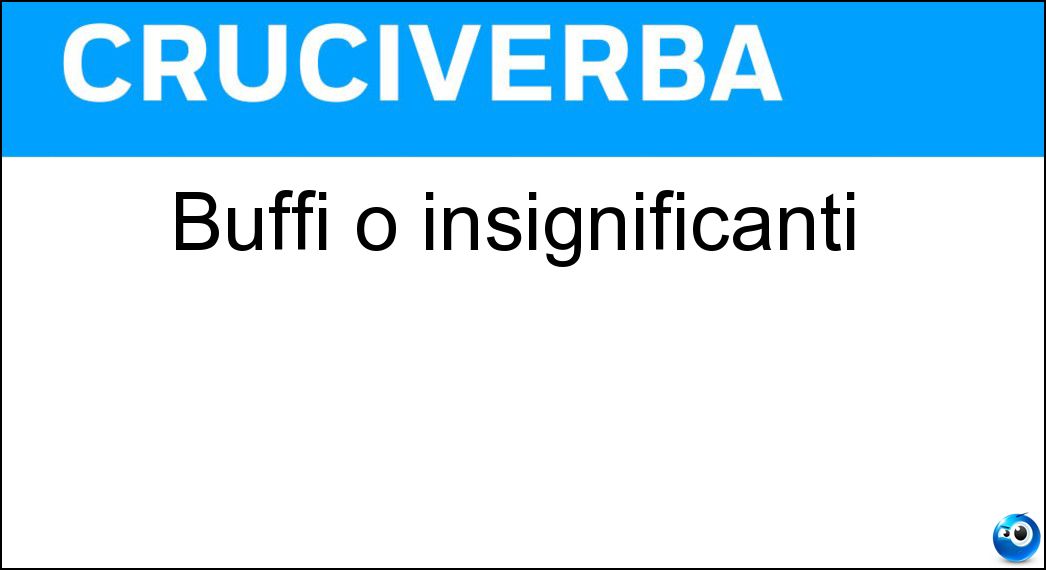 buffi insignificanti