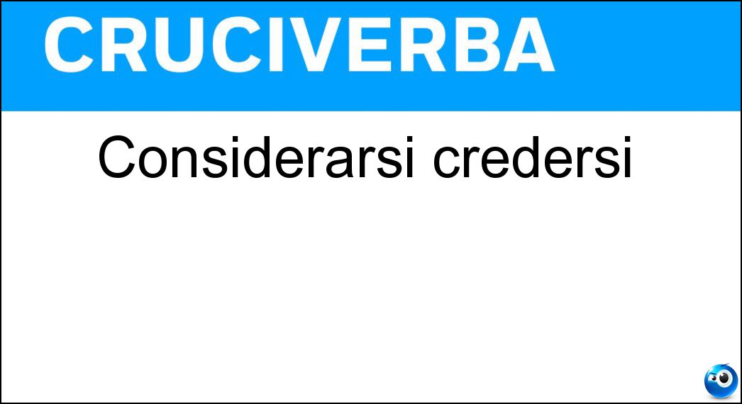 considerarsi credersi