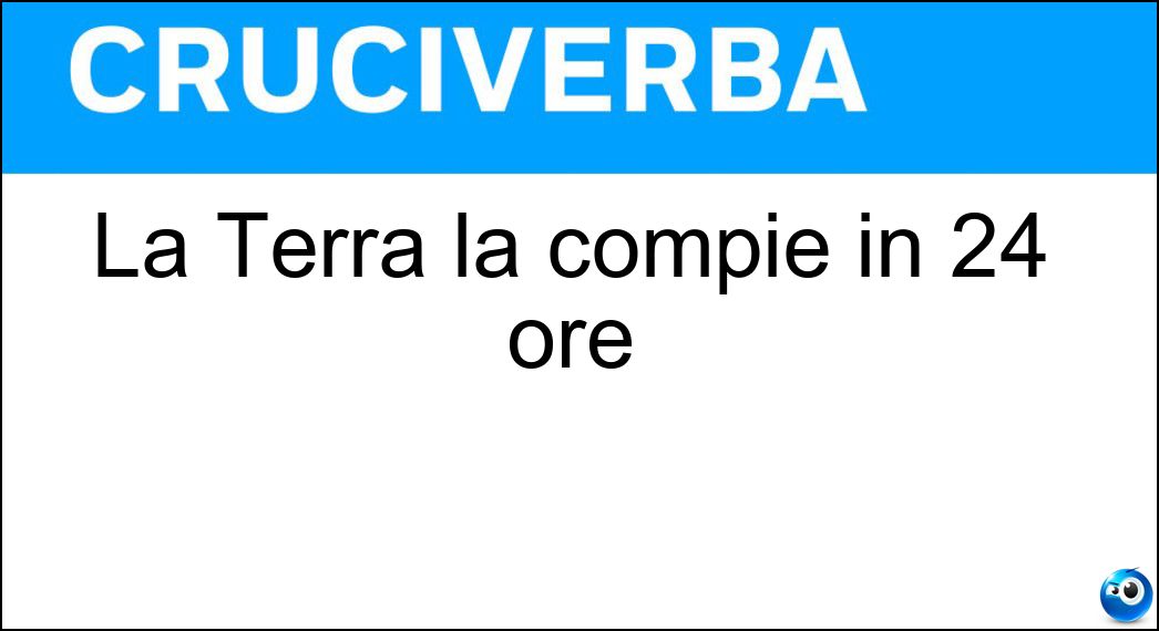 La Terra la compie in 24 ore