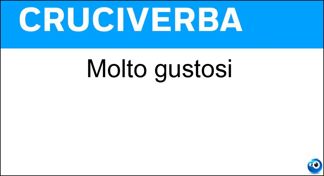 molto gustosi