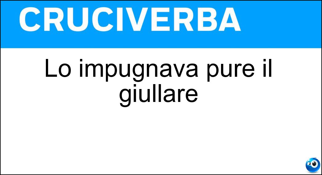 impugnava pure