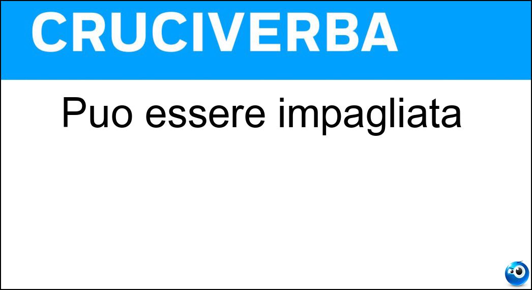 essere impagliata