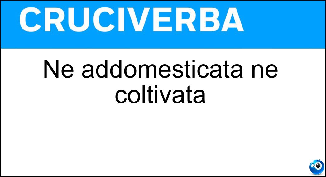 addomesticata coltivata