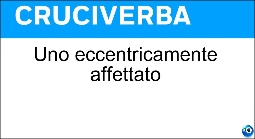 eccentricamente affettato