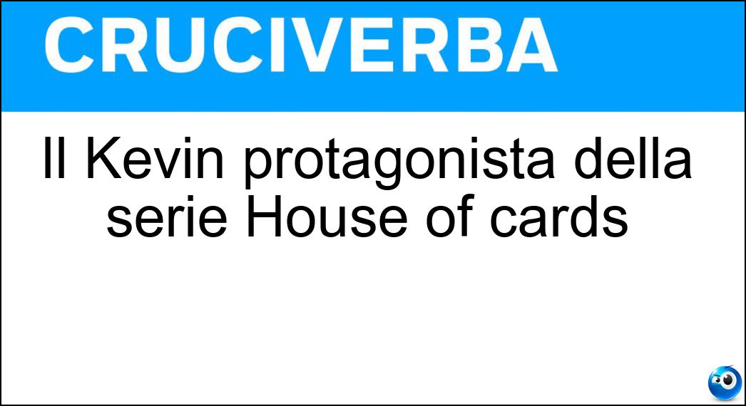 Il Kevin protagonista della serie House of cards - Cruciverba