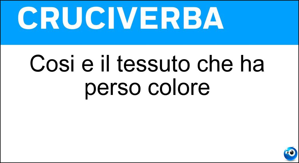 Così è il tessuto che ha perso colore