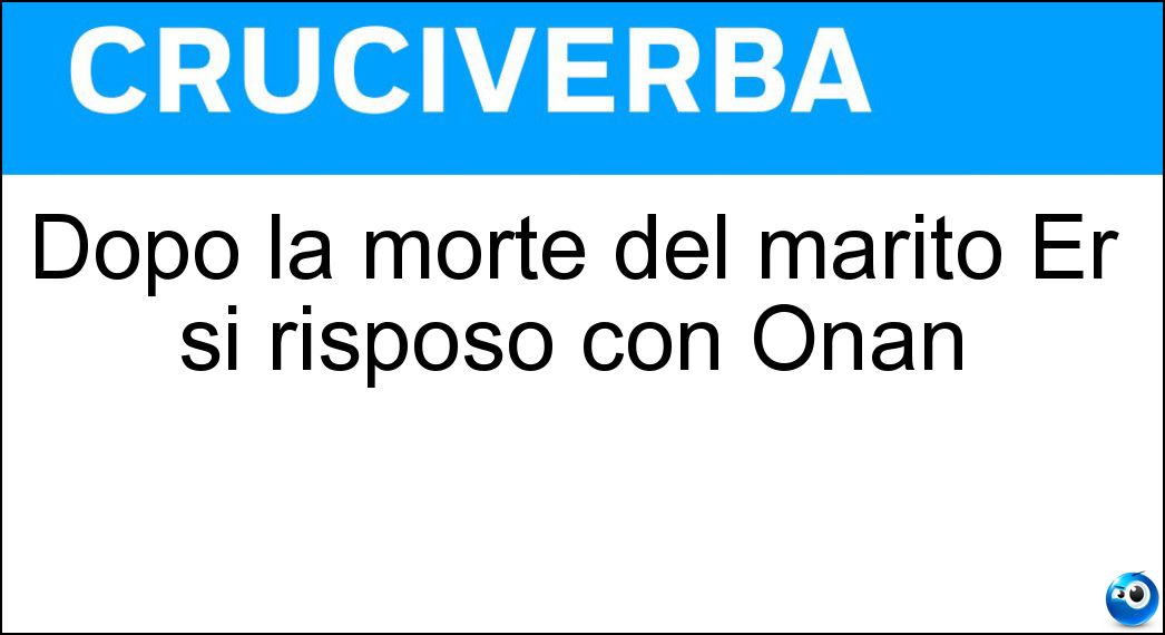 Dopo la morte del marito Er si risposò con Onan - Cruciverba