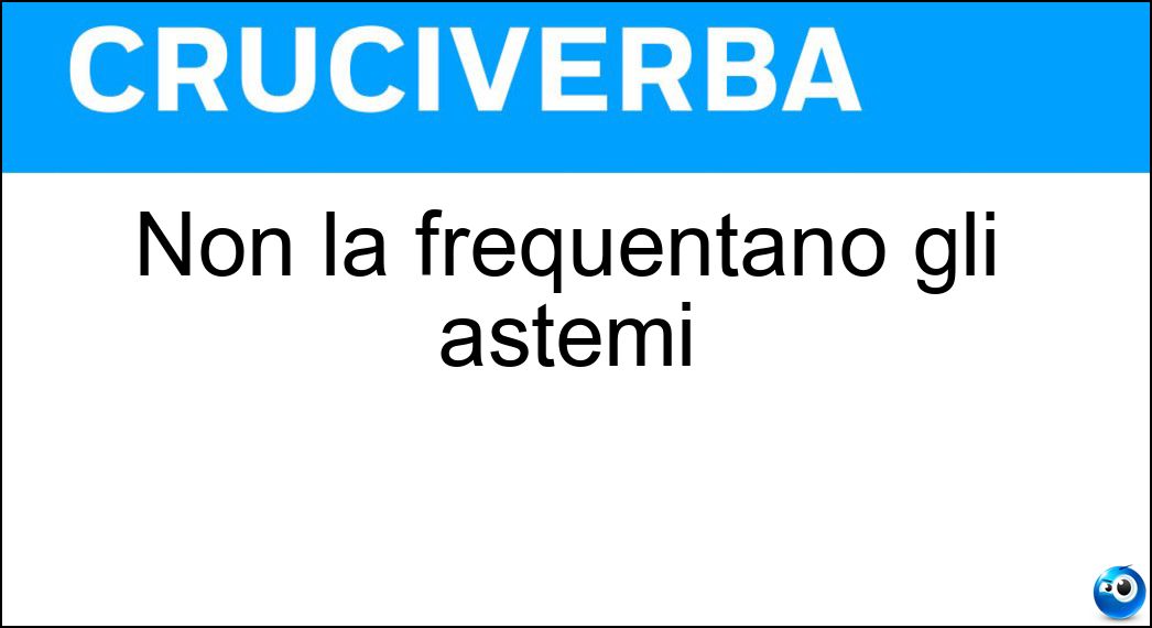 frequentano astemi