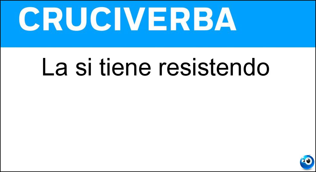 tiene resistendo