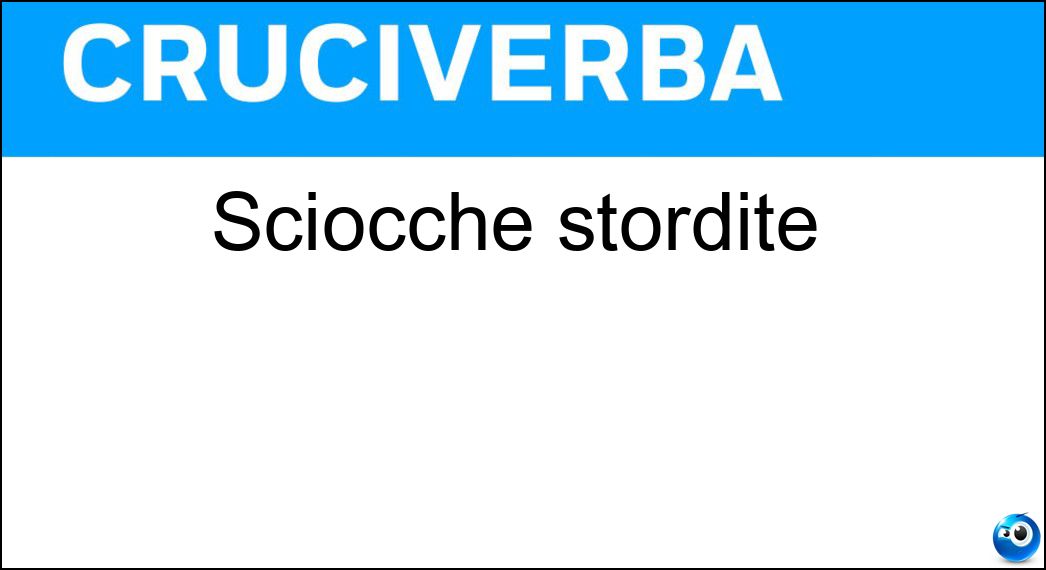 sciocche stordite