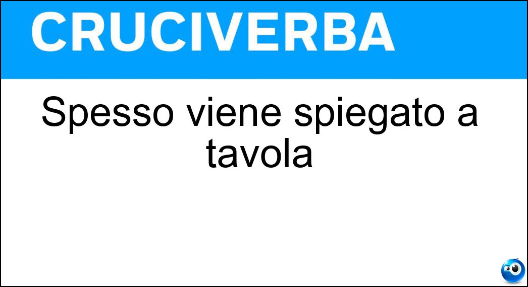 Spesso viene spiegato a tavola