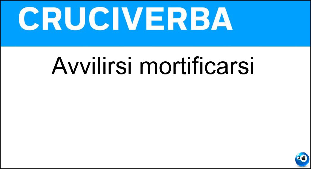 avvilirsi mortificarsi