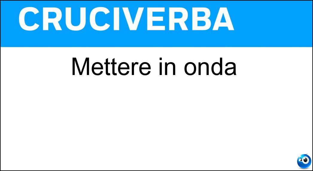 mettere onda