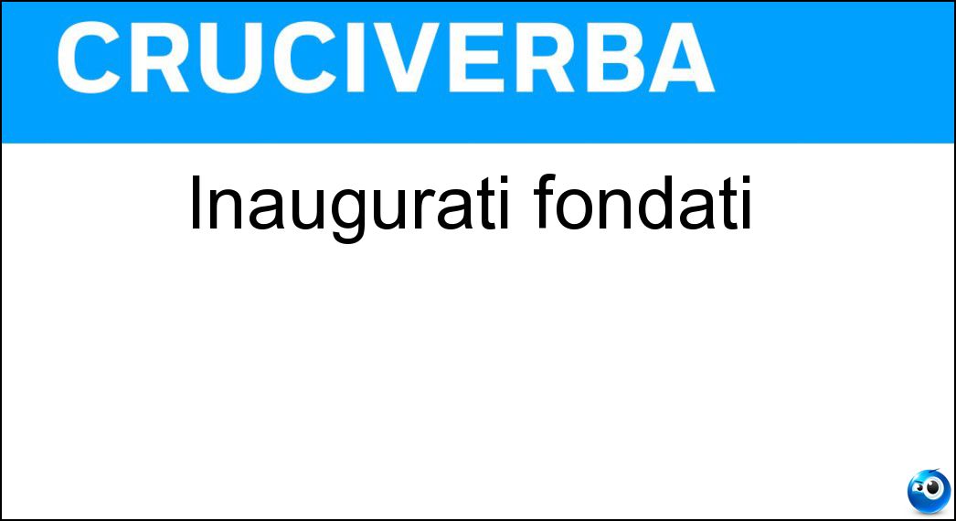 inaugurati fondati