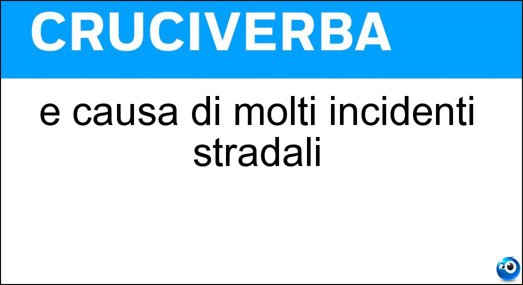 È causa di molti incidenti stradali