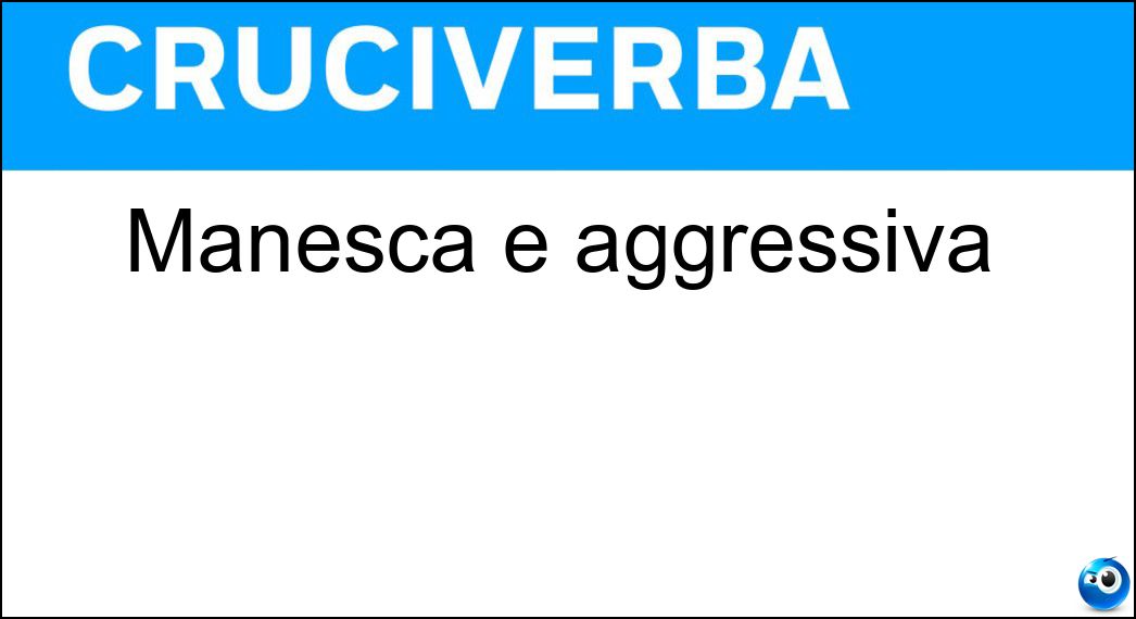 manesca aggressiva