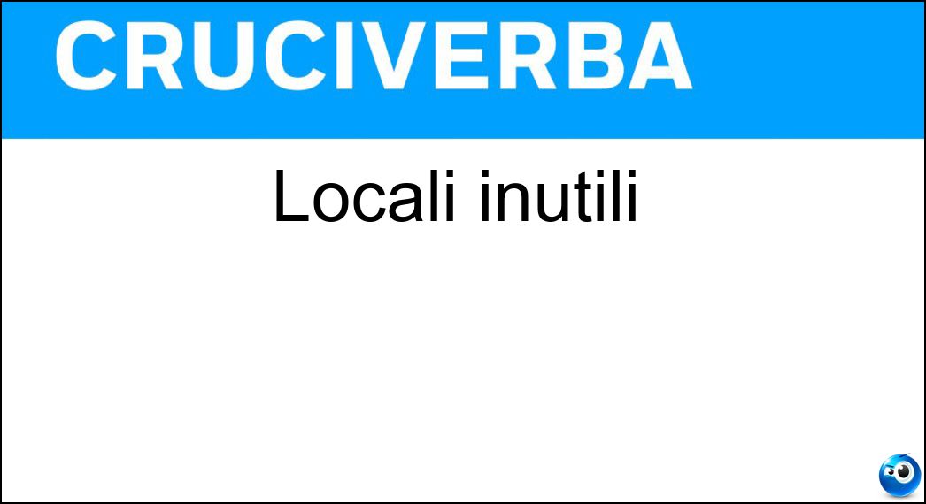 locali inutili