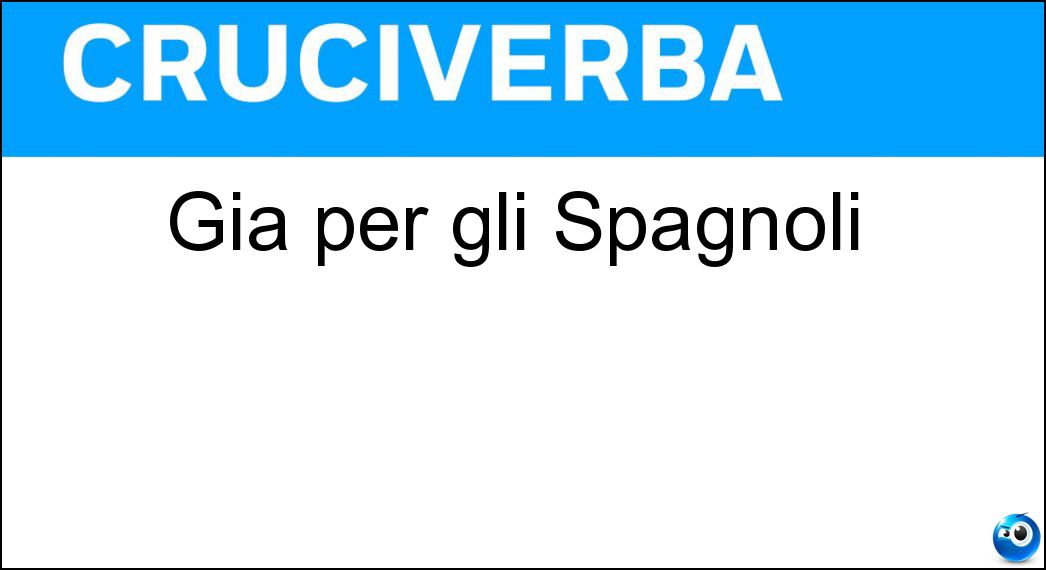 Già per gli Spagnoli